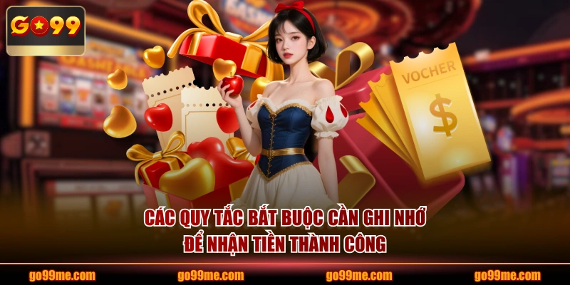 Các quy tắc bắt buộc cần ghi nhớ để nhận tiền thành công