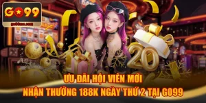 Ưu Đãi Hội Viên Mới Nhận Thưởng 188K Ngày Thứ 2 Tại GO99